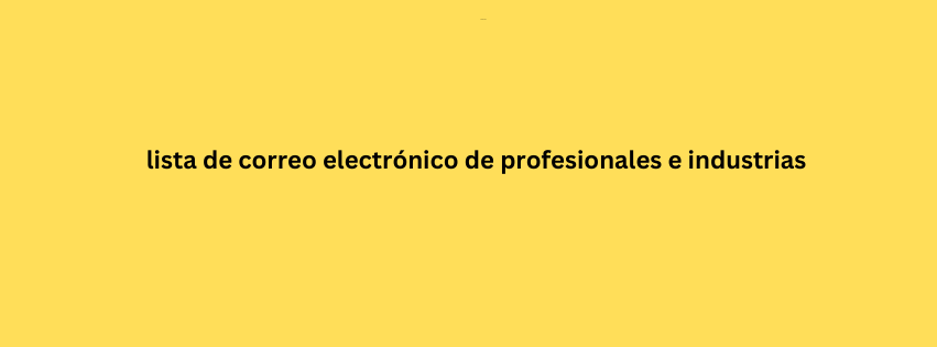 lista de correo electrónico de profesionales e industrias