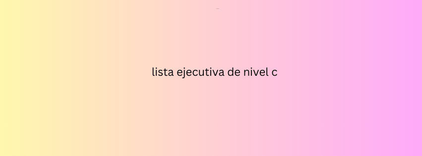 lista ejecutiva de nivel c